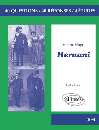Victor Hugo, Hernani : 40 questions, 40 réponses, 4 études