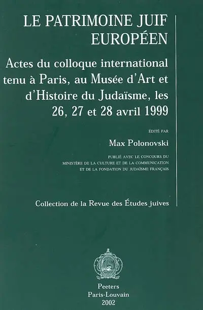 Le patrimoine juif européen : actes du colloque international tenu à Paris, au Musée d'art et d'histoire du judaïsme, les 26, 27 et 28 janvier 1999