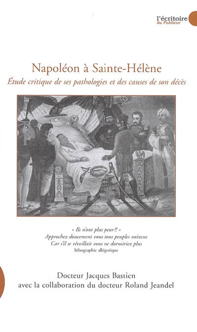 Napoléon à Sainte-Hélène : étude critique de ses pathologies et des causes de son décès