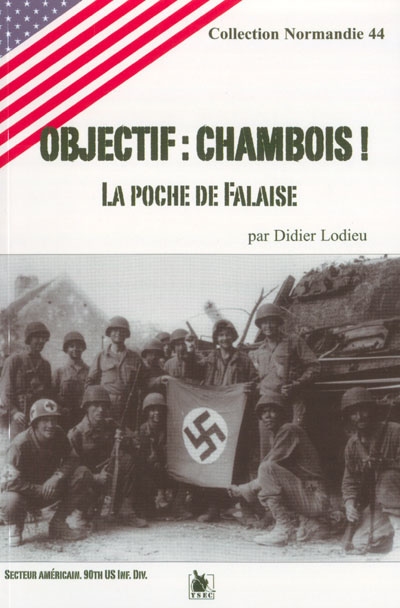 Objectif Chambois ! : la poche de Falaise : secteur américain, 90th us inf. div.