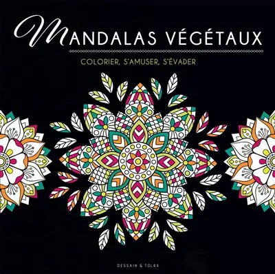 Mandalas végétaux : colorier, s'amuser, s'évader