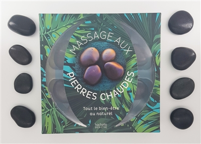 Massage aux pierres chaudes : tout le bien-être au naturel : le guide du massage aux pierres chaudes et par l'aromathérapie