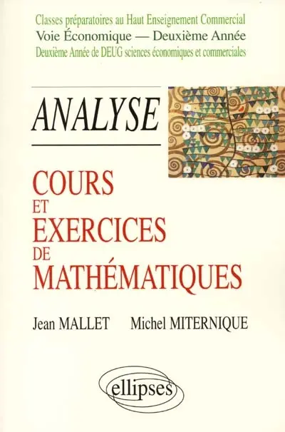 Cours et exercices de mathématiques. Vol. 5. Analyse : classes préparatoires au haut enseignement commercial, voie économique, deuxième année, deuxième année de DEUG sciences économiques et commerciales