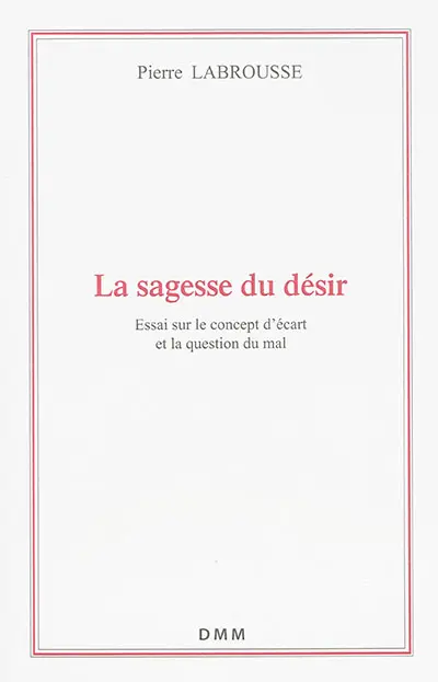 La sagesse du désir : essai sur le concept d'écart et la question du mal