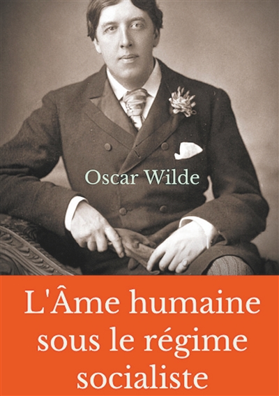 L'Ame humaine sous le régime socialiste : Un essai politique d'Oscar Wilde prônant une vision libertaire du monde socialiste