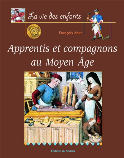 La vie des enfants : Apprentis et compagnons au Moyen-age