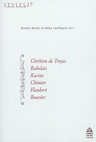 Styles, genres, auteurs. Vol. 17. Chrétien de Troyes, Rabelais, Racine, Chénier, Flaubert, Bouvier