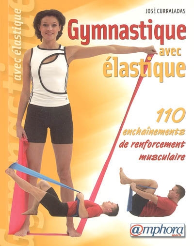 Gymnastique avec élastique : 110 enchaînements de renforcement musculaire