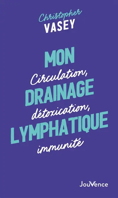 Mon drainage lymphatique : circulation, détoxication, immunité