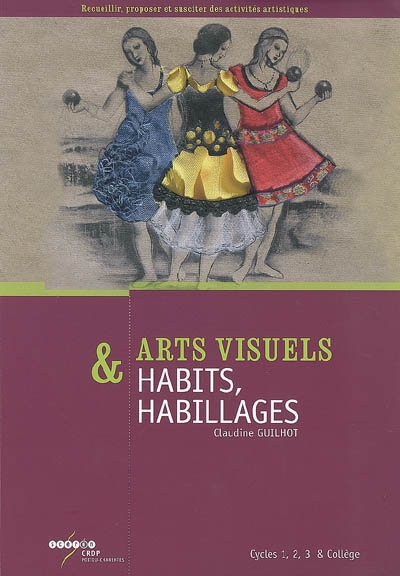 Arts visuels & habits, habillages : cycles 1, 2, 3 & collège