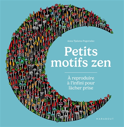 Petits motifs zen : à reproduire à l'infini pour lâcher prise