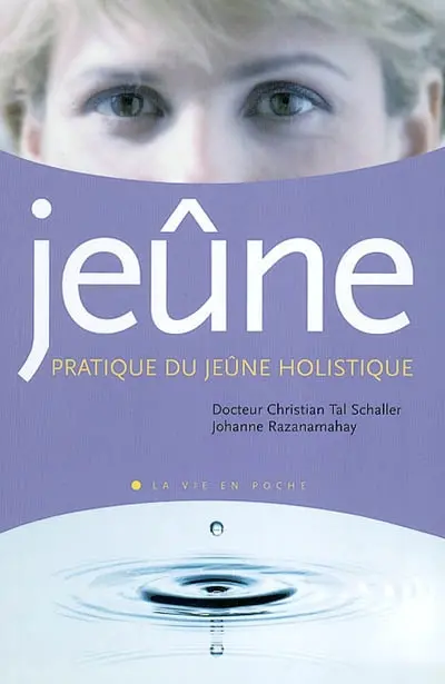 La pratique du jeûne holistique : vaincre la maladie, ouvrir la conscience