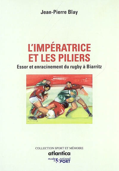 L'impératrice et les piliers : essor et enracinement du rugby à Biarritz