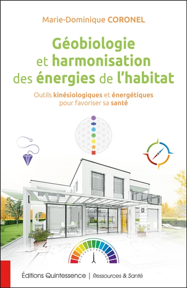 Géobiologie et harmonisation des énergies de l'habitat : outils kinésiologiques et énergétiques pour favoriser sa santé