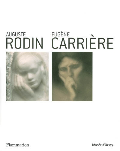 Auguste Rodin-Eugène Carrière : exposition, Tokyo, Musée national d'art occidental, 6 mars-4 juin 2006, Paris, Musée d'Orsay, 11 juil.-1er oct. 2006