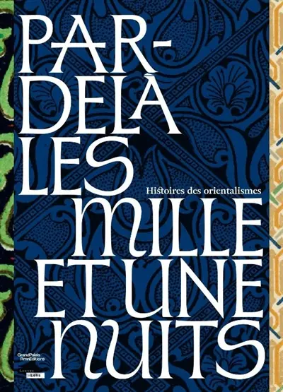 Par-delà les Mille et une nuits : histoires des orientalismes : exposition, Lens, Musée du Louvre-Lens, du 26 mars au 20 juillet 2026