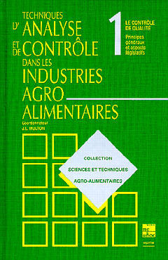 Techniques d'analyse et de contrôle dans les industries agro-alimentaires. Vol. 1. Le Contrôle de qualité, principes généraux et aspects législatifs