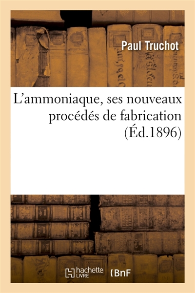 L'ammoniaque, ses nouveaux procédés de fabrication