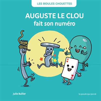 Les bidules chouettes. Auguste le clou fait son numéro