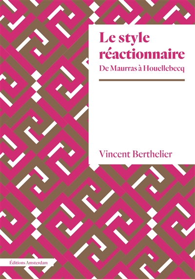 Le style réactionnaire : de Maurras à Houellebecq