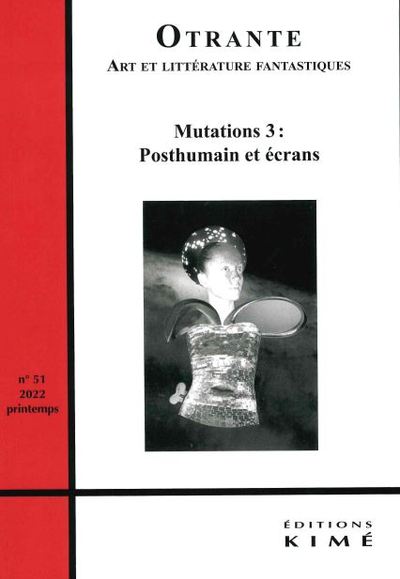 Otrante, n° 51. Mutations (3) : posthumains et écrans