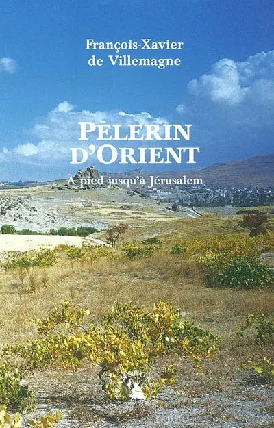 Pèlerin d'Orient : à pied jusqu'à Jérusalem