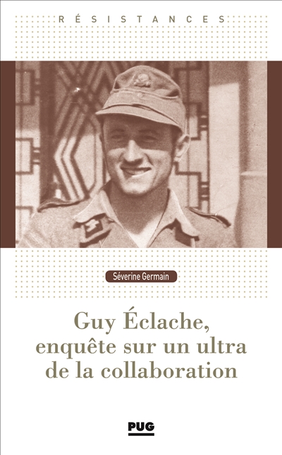Guy Eclache, enquête sur un ultra de la collaboration : 1940-1945