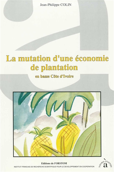 La Mutation d'une économie de plantation : en basse Côte-d'Ivoire