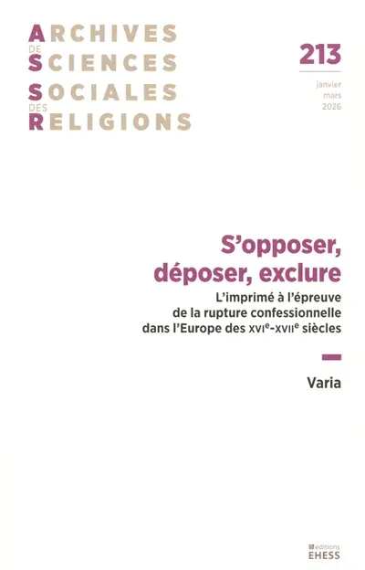 Archives de sciences sociales des religions, n° 213. S'opposer, déposer, exclure : l'imprimé à l'épreuve de la rupture confessionnelle dans l'Europe des XVIe-XVIIe siècles