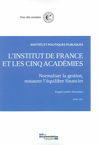 L'Institut de France et les cinq académies : normaliser la gestion, restaurer l'équilibre financier : rapport public thématique, juillet 2021