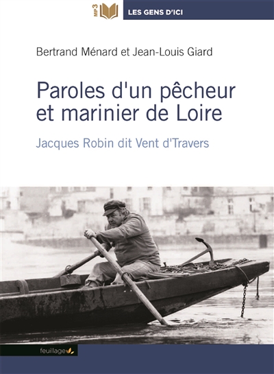 Paroles d'un pêcheur et marinier de Loire : Jacques Robin dit Vent d'travers