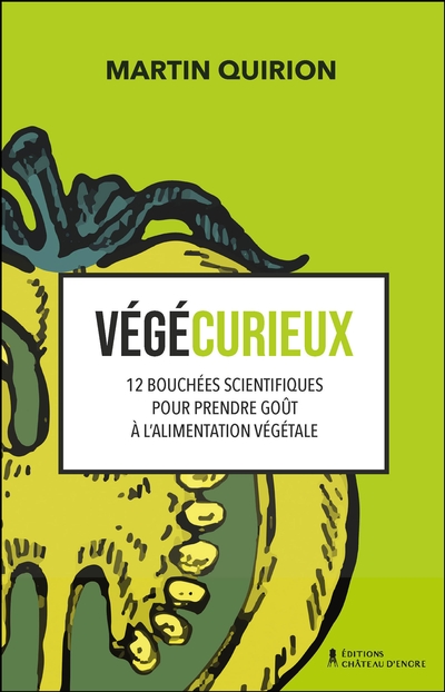 Végécurieux : 12 bouchées scientifiques pour prendre goût à l'alimentation végétale