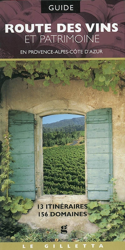 Route des vins et patrimoine : en Provence-Alpes-Côte d'Azur : 13 itinéraires, 156 domaines
