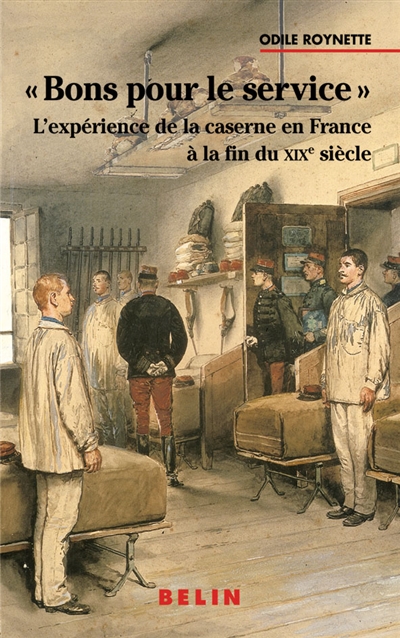 Bons pour le service : l'expérience de la caserne en France à la fin du XIXe siècle