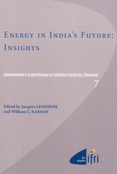 Gouvernance européenne et géopolitique de l'énergie. Vol. 7. Energy in India's future : insights