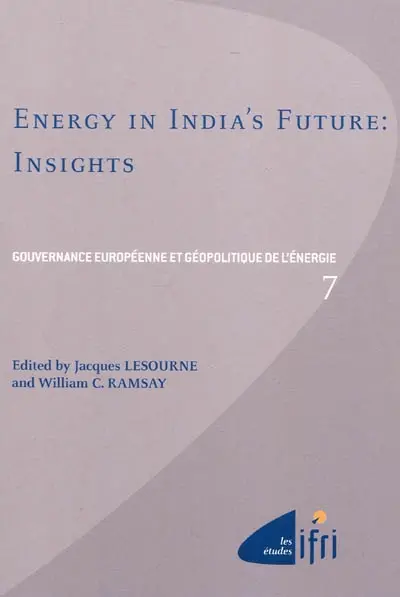 Gouvernance européenne et géopolitique de l'énergie. Vol. 7. Energy in India's future : insights