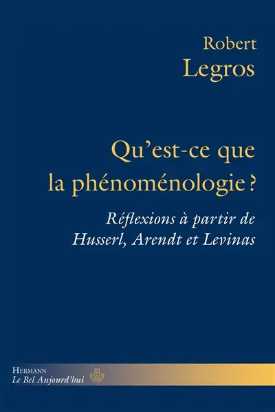 Qu'est-ce que la phénoménologie ? : réflexions à partir de Husserl, Arendt et Levinas