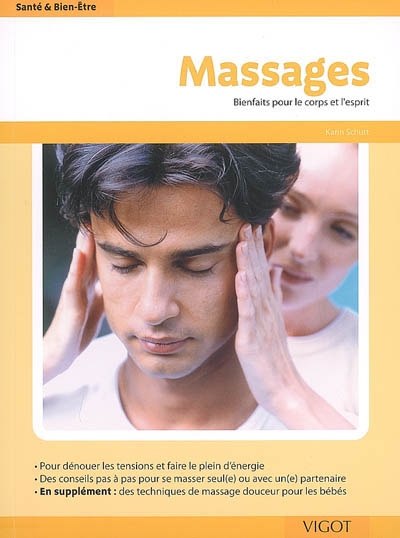 Massages : bienfaits pour le corps et l'esprit : pour dénouer les tensions et faire le plein d'énergie, des conseils pour masser seul(e) ou avec un(e) partenaire, en supplément, des techniques de massage douceur pour bébés