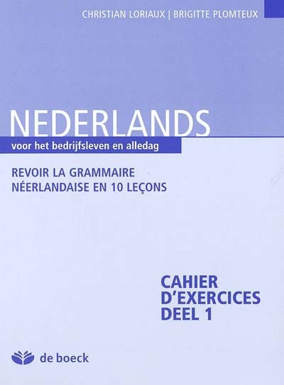 Nederlands voor het bedrijfsleven en alledag : revoir la grammaire néerlandaise en 10 leçons : cahier d'exercices, dell 1