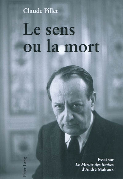 Le sens ou la mort : essai sur Le miroir des limbes d'André Malraux