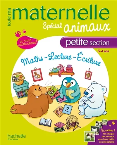 Toute ma maternelle, spécial animaux, petite section, 3-4 ans : maths, lecture, écriture