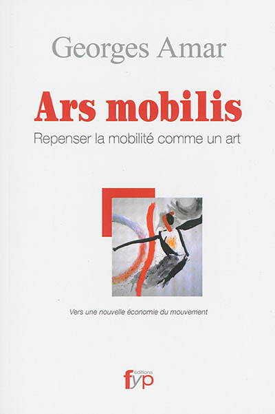 Ars mobilis : repenser la mobilité comme un art : vers une nouvelle économie du mouvement