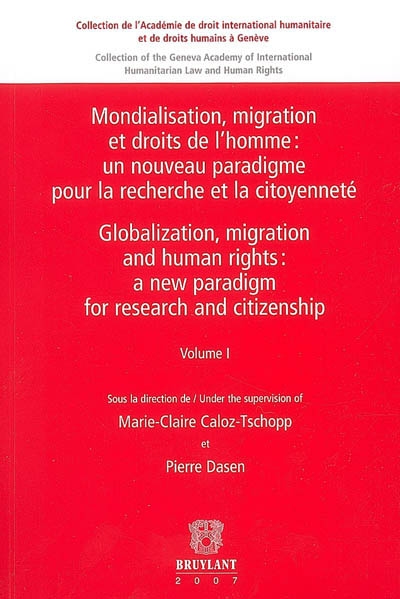 Mondialisation, migration et droits de l'homme = Globalization, migration and human rights. Vol. 1. Un nouveau paradigme pour la recherche et la citoyenneté. A new paradigm for research and citizenship