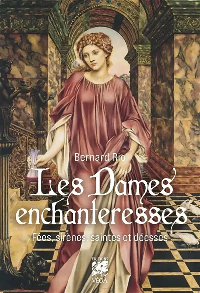 Les dames enchanteresses : fées, sirènes, saintes et déesses