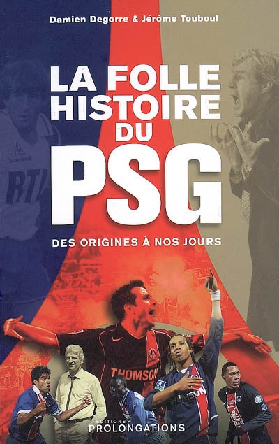 La folle histoire du PSG : des origines à nos jours