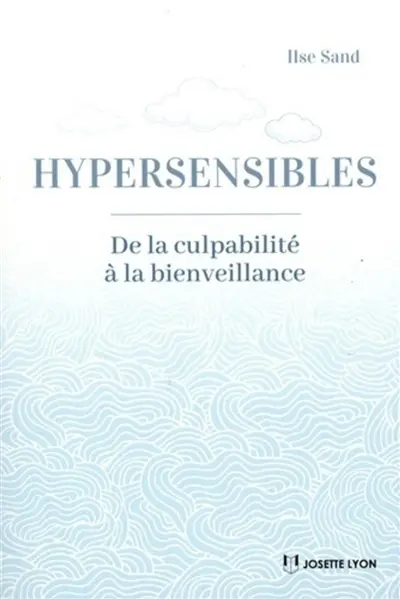 Hypersensibles : de la culpabilité à la bienveillance