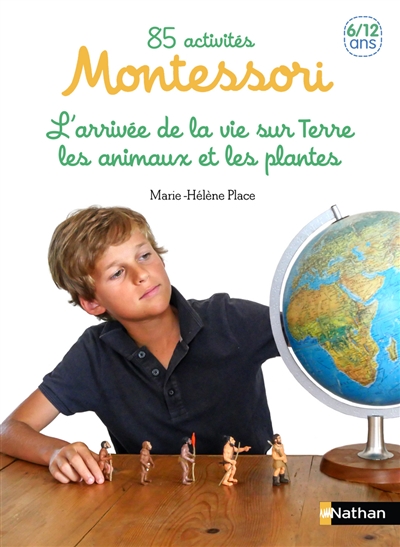 85 activités Montessori pour les 6-12 ans. Vol. 2. L'arrivée de la vie sur Terre, les animaux et les végétaux