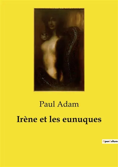 Irène et les eunuques : Une exploration littéraire de Byzance à travers le prisme des intrigues et des personnages historiques.