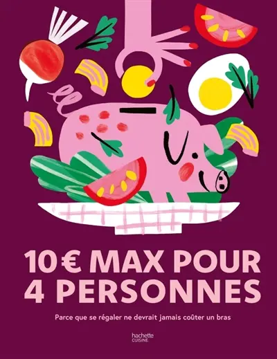 10 € max pour 4 personnes : parce que se régaler ne devrait jamais coûter un bras