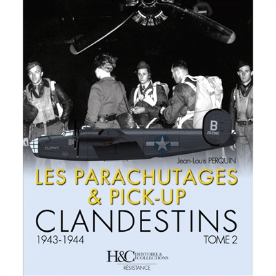 Les parachutages & pick-up clandestins. Vol. 2. 1943-1944